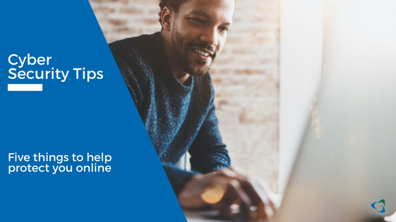 Cyber Security Tips: 5 thigns to Help Protect You Online
