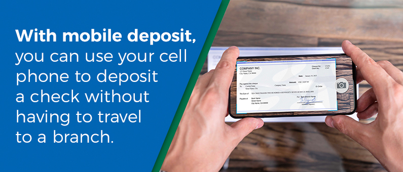 With mobile deposit you can use your cell phone to deposit a check without having to travel to a branch.